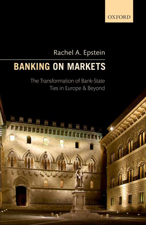 Book cover of Banking on Markets: The Transformation of Bank-State Ties in Europe and Beyond