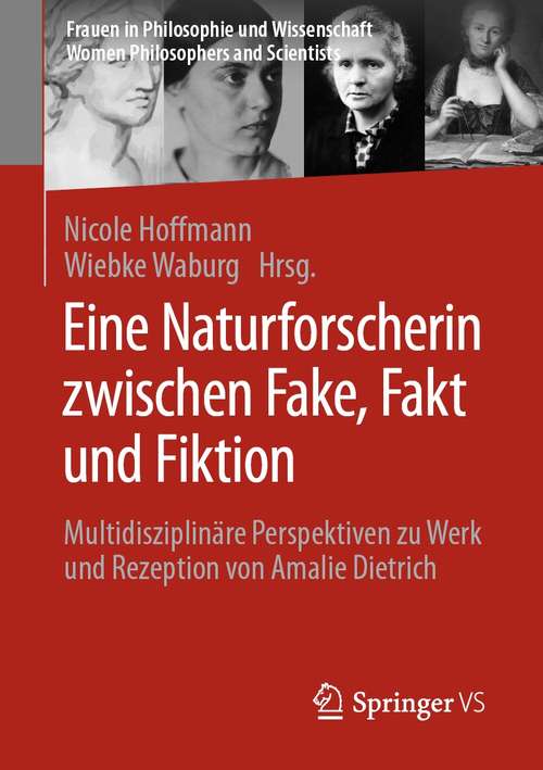 Book cover of Eine Naturforscherin zwischen Fake, Fakt und Fiktion: Multidisziplinäre Perspektiven zu Werk und Rezeption von Amalie Dietrich (1. Aufl. 2021) (Frauen in Philosophie und Wissenschaft. Women Philosophers and Scientists)