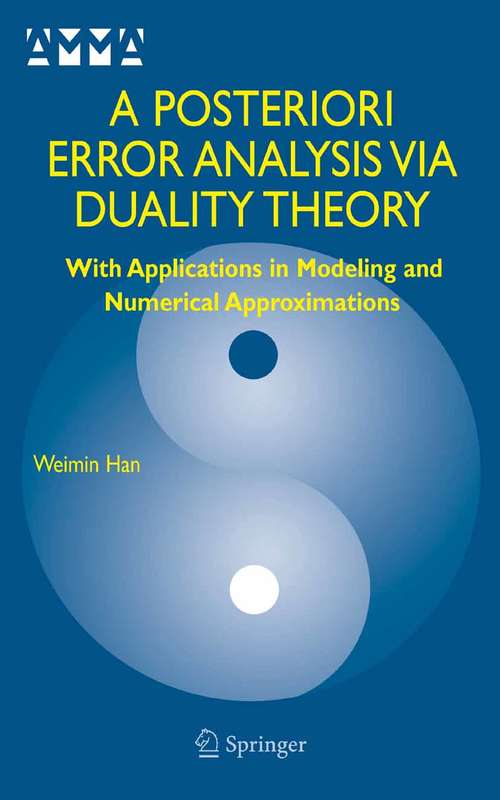 Book cover of A Posteriori Error Analysis Via Duality Theory: With Applications in Modeling and Numerical Approximations (2005) (Advances in Mechanics and Mathematics #8)