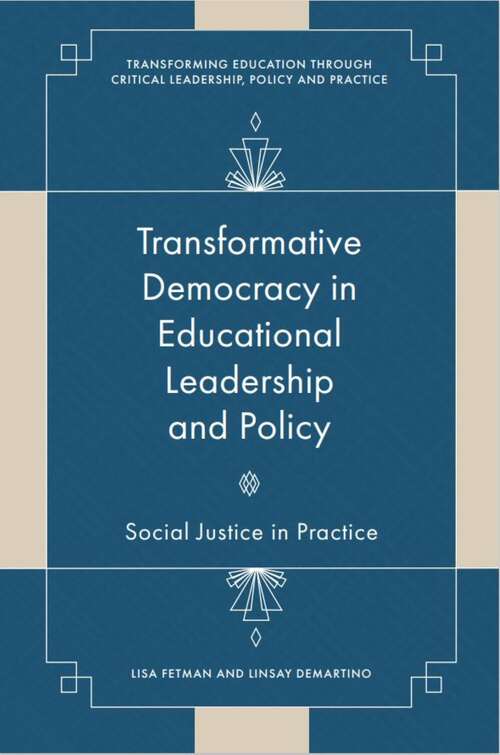 Book cover of Transformative Democracy in Educational Leadership and Policy: Social Justice in Practice (Transforming Education Through Critical Leadership, Policy and Practice)
