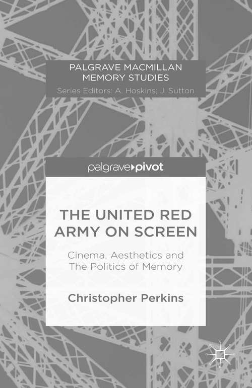 Book cover of The United Red Army on Screen: Cinema, Aesthetics And The Politics Of Memory (1st ed. 2015) (Palgrave Macmillan Memory Studies)