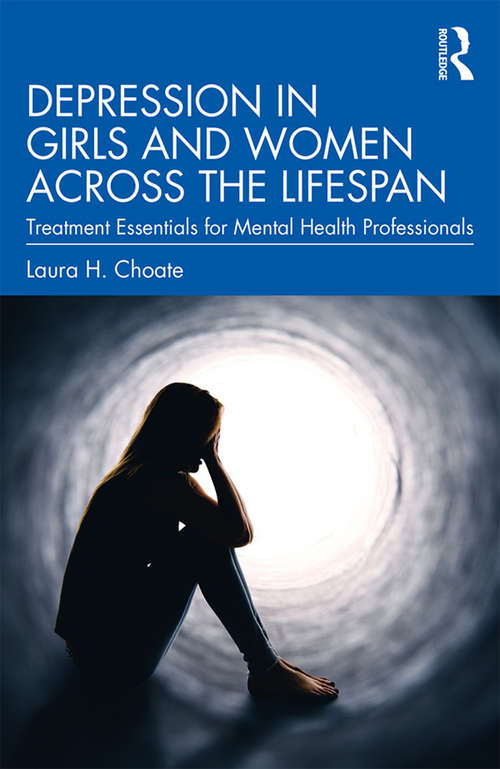 Book cover of Depression in Girls and Women Across the Lifespan: Treatment Essentials for Mental Health Professionals