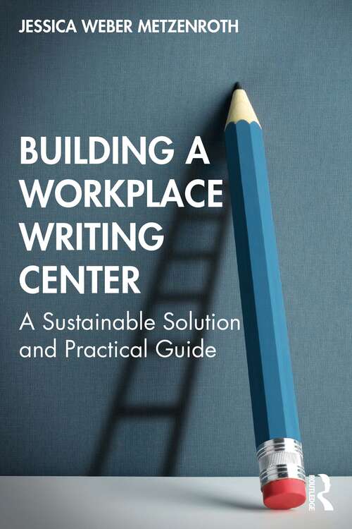 Book cover of Building a Workplace Writing Center: A Sustainable Solution and Practical Guide