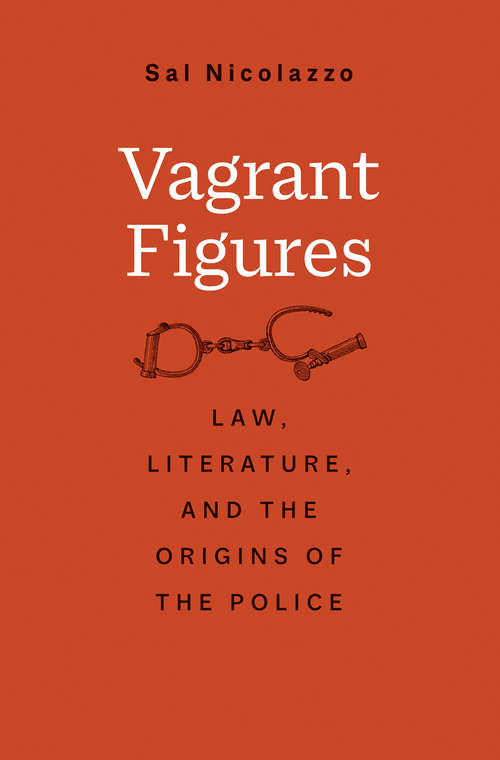 Book cover of Vagrant Figures: Law, Literature, and the Origins of the Police (The Lewis Walpole Series in Eighteenth-Century Culture and History)