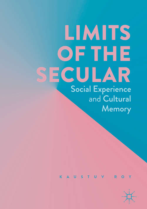 Book cover of Limits of the Secular: Social Experience and Cultural Memory