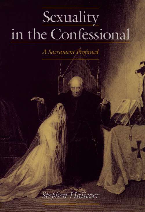 Book cover of Sexuality in the Confessional: A Sacrament Profaned (Studies in the History of Sexuality)