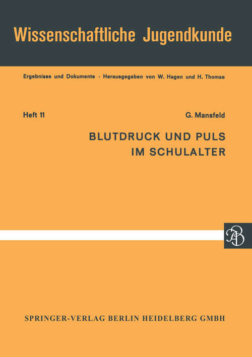 Book cover of Blutdruck und Puls im Schulalter: Ergebnisse aus Längsschnittuntersuchungen an 2000 Jugendlichen von 10–16 Jahren Parameter für Ruhe und Funktion Sexualdifferenzen — Gruppenunterschiede (1965) (Wissenschaftliche Jugendkunde #11)