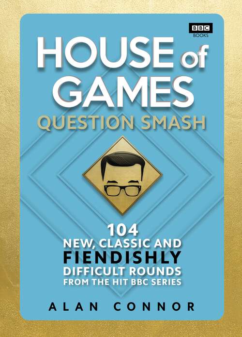 Book cover of House of Games: Question Smash: 104 New, Classic and Fiendishly Difficult Rounds