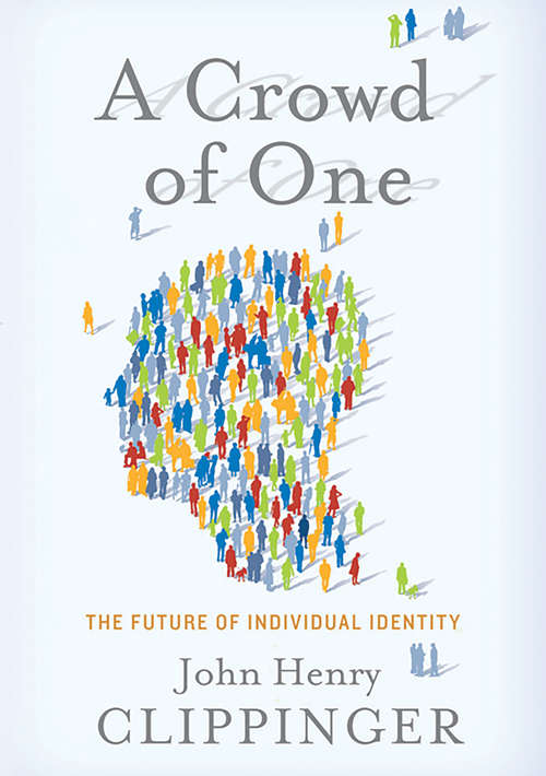 Book cover of A Crowd of One: The Future of Individual Identity