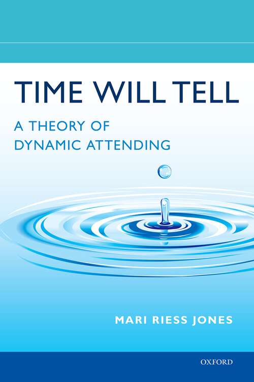 Book cover of Time Will Tell: A Theory of Dynamic Attending