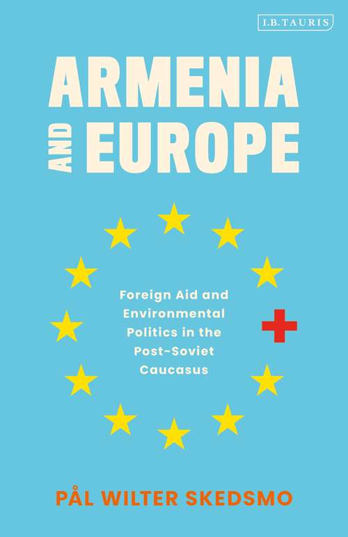 Book cover of Armenia and Europe Foreign Aid and Environmental Politics in the Post-Soviet Caucasus (PDF)