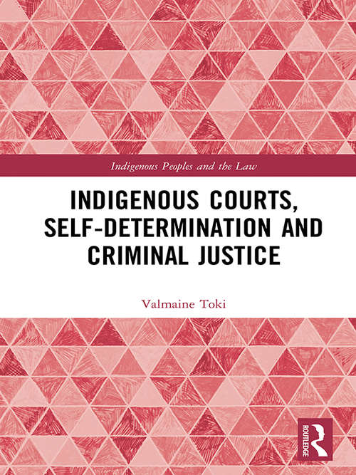 Book cover of Indigenous Courts, Self-Determination and Criminal Justice (Indigenous Peoples and the Law)