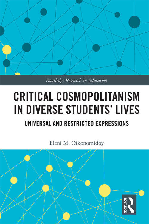 Book cover of Critical Cosmopolitanism in Diverse Students’ Lives: Universal and Restricted Expressions (Routledge Research in Education #32)