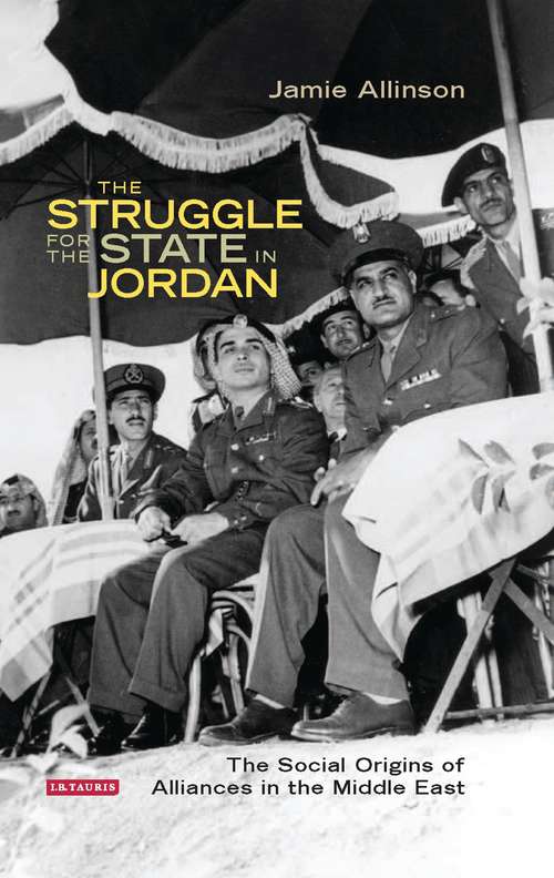 Book cover of The Struggle for the State in Jordan: The Social Origins of Alliances in the Middle East (Library of Middle East History)