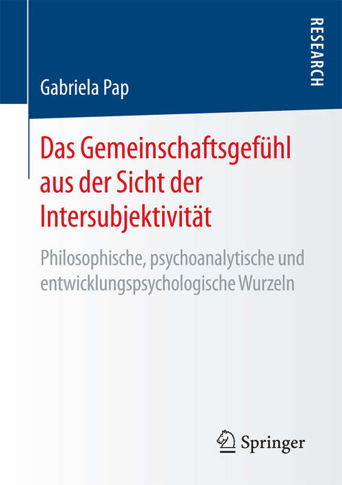 Book cover of Das Gemeinschaftsgefühl aus der Sicht der Intersubjektivität: Philosophische, psychoanalytische und entwicklungspsychologische Wurzeln (1. Aufl. 2017)
