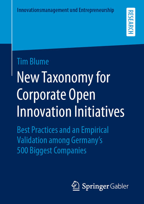 Book cover of New Taxonomy for Corporate Open Innovation Initiatives: Best Practices and an Empirical Validation among Germany's 500 Biggest Companies (1st ed. 2020) (Innovationsmanagement und Entrepreneurship)