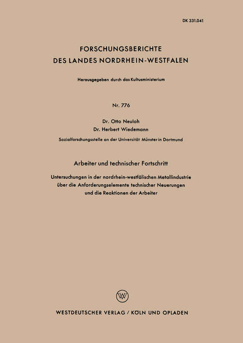 Book cover of Arbeiter und technischer Fortschritt: Untersuchungen in der nordrhein-westfälischen Metallindustrie über der Anforderungselemente technischer Neuerungen und der Reaktionen der Arbeiter (1960) (Forschungsberichte des Landes Nordrhein-Westfalen #776)