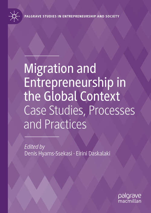 Book cover of Migration and Entrepreneurship in the Global Context: Case Studies, Processes and Practices (2024) (Palgrave Studies in Entrepreneurship and Society)