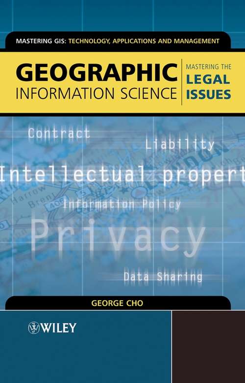 Book cover of Geographic Information Science: Mastering the Legal Issues (Mastering GIS: Technol, Applications & Mgmnt)