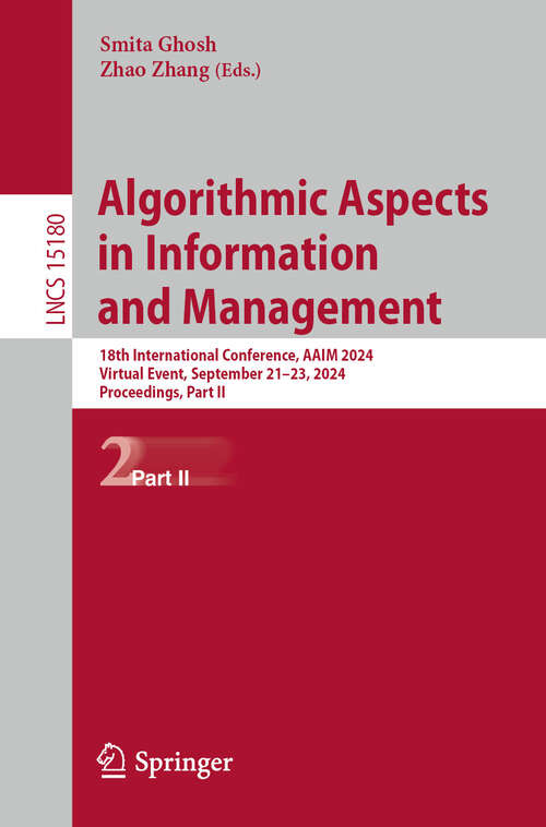 Book cover of Algorithmic Aspects in Information and Management: 18th International Conference, AAIM 2024, Virtual Event, September 21–23, 2024, Proceedings, Part II (2024) (Lecture Notes in Computer Science #15180)