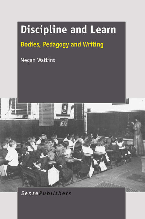 Book cover of Discipline and Learn: Bodies, Pedagogy And Writing (2012)