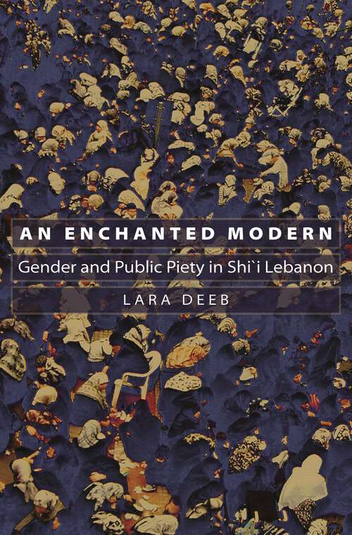 Book cover of An Enchanted Modern: Gender and Public Piety in Shi'i Lebanon (PDF)