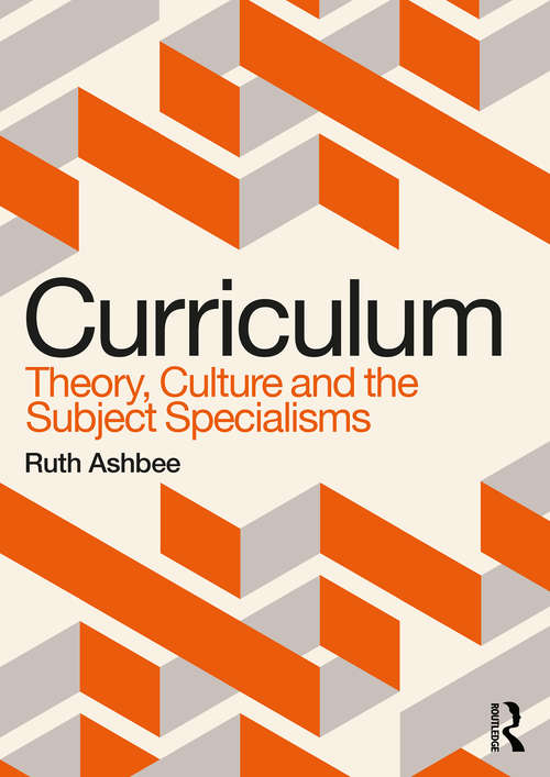 Book cover of Curriculum: Theory Culture And The Subject Specialisms