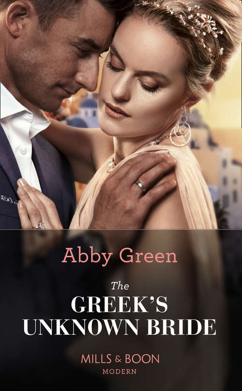 Book cover of The Greek's Unknown Bride: The Greek's Unknown Bride / A Hidden Heir To Redeem Him / Contracted To Her Greek Enemy / Crowning His Unlikely Princess (ePub edition) (Mills And Boon Modern Ser.)