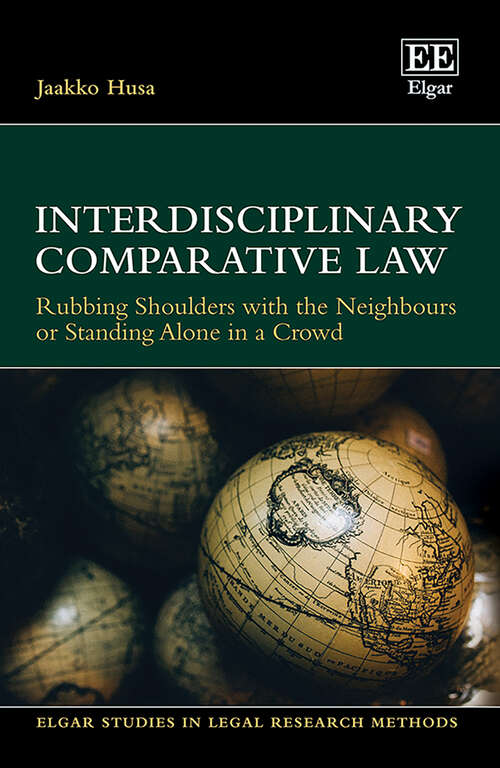 Book cover of Interdisciplinary Comparative Law: Rubbing Shoulders with the Neighbours or Standing Alone in a Crowd (Elgar Studies in Legal Research Methods)