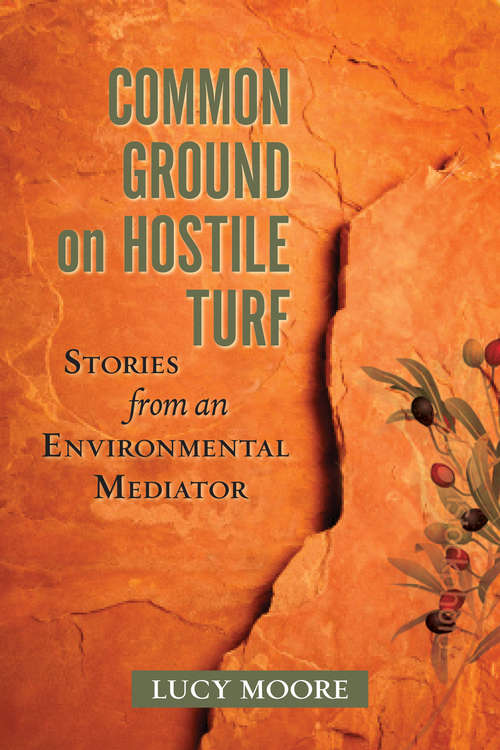 Book cover of Common Ground on Hostile Turf: Stories from an Environmental Mediator (2013)