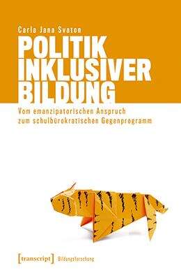 Book cover of Politik Inklusiver Bildung: Vom emanzipatorischen Anspruch zum schulbürokratischen Gegenprogramm (Bildungsforschung #23)