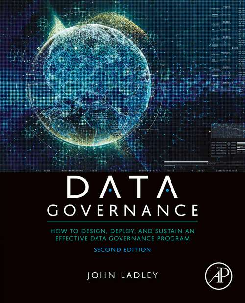 Book cover of Data Governance: How to Design, Deploy, and Sustain an Effective Data Governance Program (2) (The\morgan Kaufmann Series On Business Intelligence Ser.)