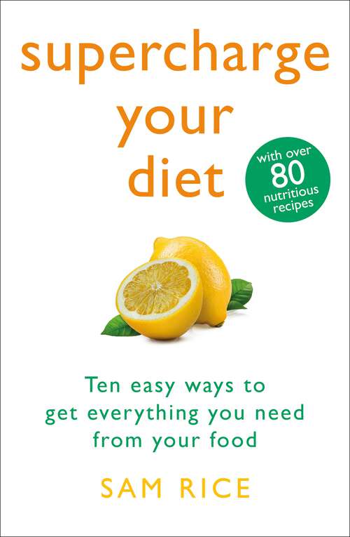 Book cover of Supercharge Your Diet: Ten Easy Ways to Get Everything You Need From Your Food