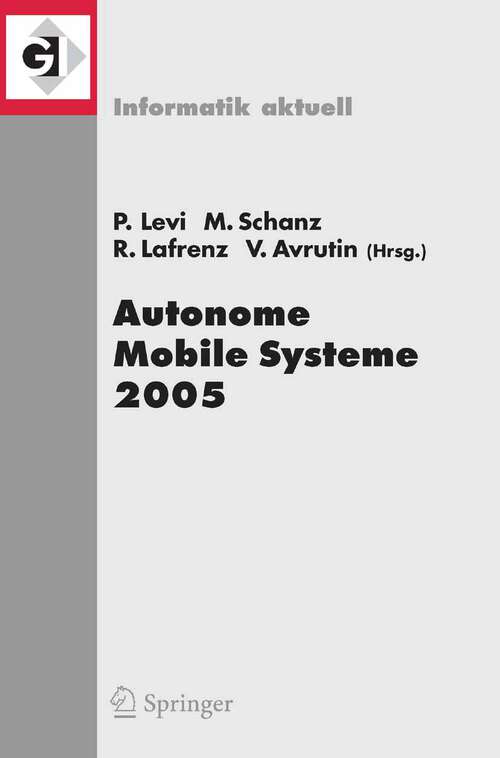 Book cover of Autonome Mobile Systeme 2005: 19. Fachgespräch Stuttgart, 8./9. Dezember 2005 (2006) (Informatik aktuell)