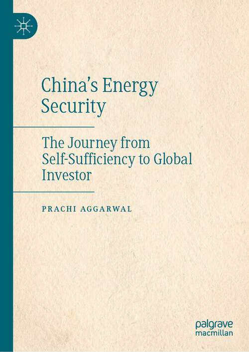 Book cover of China’s Energy Security: The Journey from Self-Sufficiency to Global Investor (1st ed. 2022)