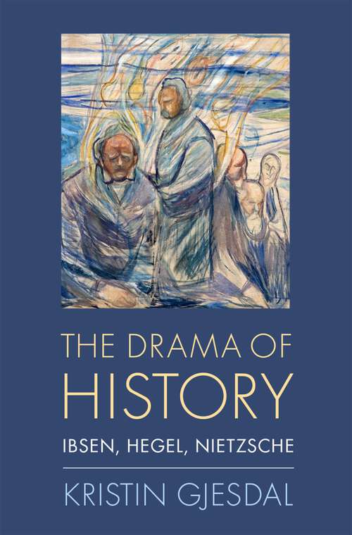 Book cover of The Drama of History: Ibsen, Hegel, Nietzsche