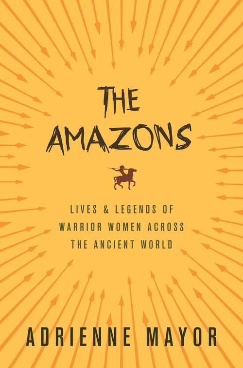 Book cover of The Amazons: Lives and Legends of Warrior Women across the Ancient World