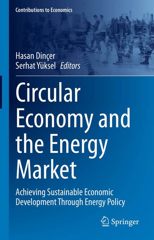 Book cover of Circular Economy and the Energy Market: Achieving Sustainable Economic Development Through Energy Policy (1st ed. 2022) (Contributions to Economics)