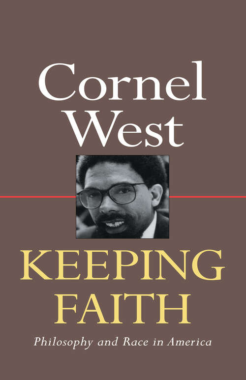 Book cover of Keeping Faith: Philosophy and Race in America (Routledge Classics Ser.)