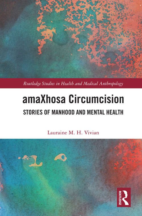 Book cover of amaXhosa Circumcision: Stories of Manhood and Mental Health (Routledge Studies in Health and Medical Anthropology)