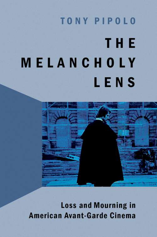 Book cover of The Melancholy Lens: Loss and Mourning in American Avant-Garde Cinema