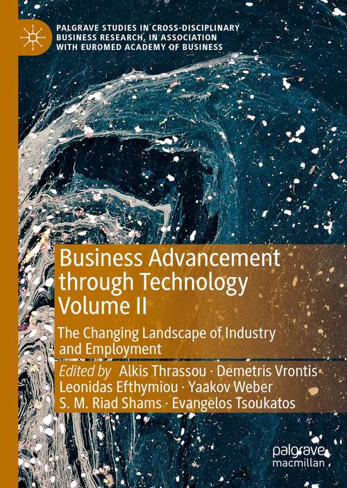 Book cover of Business Advancement through Technology Volume II: The Changing Landscape of Industry and Employment (1st ed. 2022) (Palgrave Studies in Cross-disciplinary Business Research, In Association with EuroMed Academy of Business)