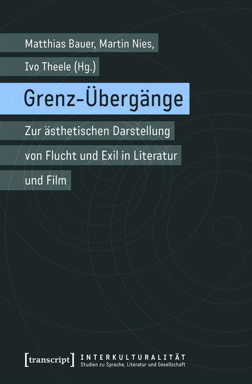 Book cover of Grenz-Übergänge: Zur ästhetischen Darstellung von Flucht und Exil in Literatur und Film (Interkulturalität. Studien zu Sprache, Literatur und Gesellschaft #16)