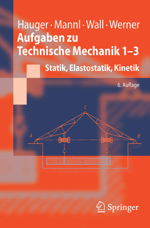 Book cover of Aufgaben zu Technische Mechanik 1-3: Statik, Elastostatik, Kinetik (6., bearb. Aufl. 2008) (Springer-Lehrbuch)