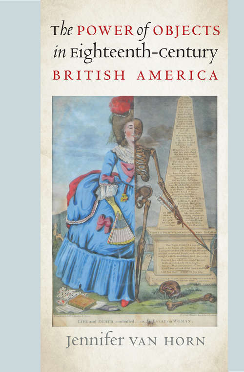 Book cover of The Power of Objects in Eighteenth-Century British America (Published by the Omohundro Institute of Early American History and Culture and the University of North Carolina Press)
