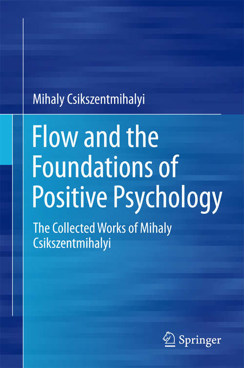 Book cover of Flow and the Foundations of Positive Psychology: The Collected Works of Mihaly Csikszentmihalyi (2014)