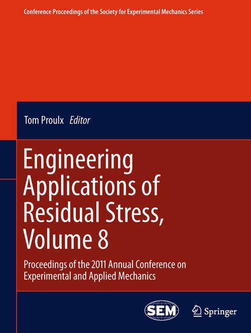 Book cover of Engineering Applications of Residual Stress, Volume 8: Proceedings of the 2011 Annual Conference on Experimental and Applied Mechanics (2011) (Conference Proceedings of the Society for Experimental Mechanics Series #8)