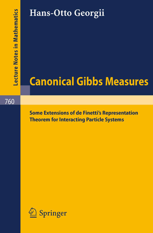 Book cover of Canonical Gibbs Measures: Some Extensions of de Finetti's Representation Theorem for Interacting Particle Systems (1979) (Lecture Notes in Mathematics #760)