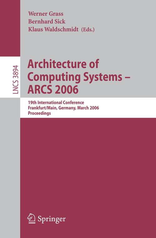 Book cover of Architecture of Computing Systems - ARCS 2006: 19th International Conference, Frankfurt/Main, Germany, March 13-16, 2006, Proceedings (2006) (Lecture Notes in Computer Science #3894)