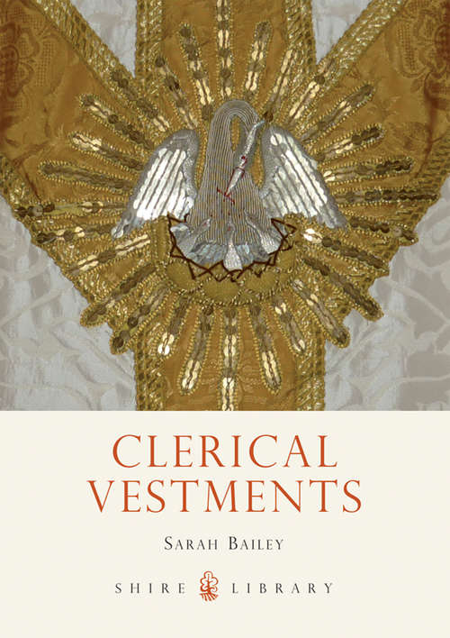 Book cover of Clerical Vestments: Ceremonial Dress of the Church (Shire Library #727)